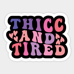 thicc and tired funny groovy design Sticker